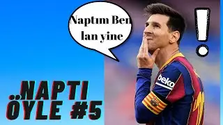 MESSİ NAPTI ÖYLE||NAPTI ÖYLE#5