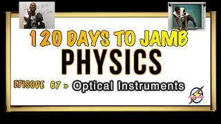 Optical Instruments + Human Eyes » 120 Days To Jamb Physics - Ep 67