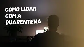 Como lidar com a Quarentena - Introdução