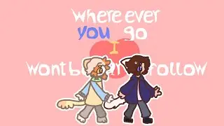 Where ever you go, I wont be far to follow ~ Animation