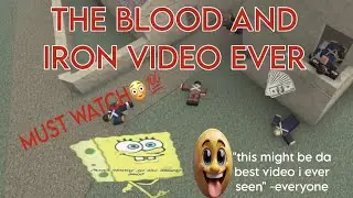 THE BLOOD AND IRON VIDEO EVER (roblox)
