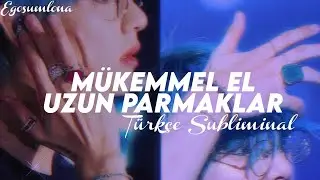 Mükemmel El ve Uzun Parmaklar // Türkçe Subliminal