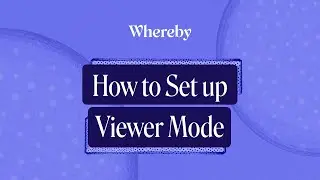 How To Set Up Viewer Mode | Whereby Video Call API