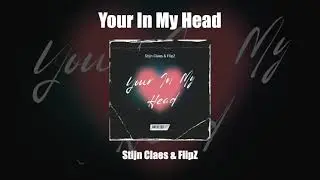 Your In My Head - Stijn Claes & FlipZ