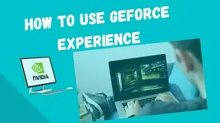 GeForce Experience Guide For Beginners