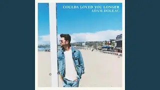Coulda Loved You Longer
