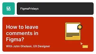 How to leave comments in Figma? | EX Squared | John Gholson