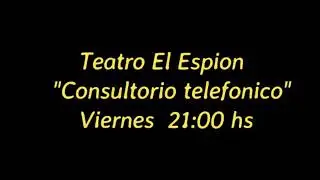 Consultorio Telefónico - Teatro El Espion