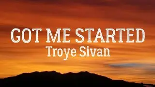 Troye Sivan - Got Me Started (Lyrics)