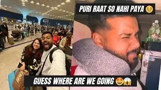 Puri raat soya nahi || Journey ke start me tabiyat ho gayi kharab 😖