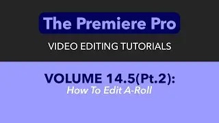 LEARN ADOBE PREMIERE PRO - VOL. 14.5 PART 2 - HOW TO CUT A-ROLL