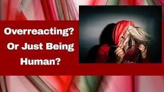 Why Your 'Overreaction' Actually Makes Sense!