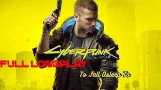 Cyberpunk 2077 - Full Longplay | No Commentary Games To Sleep, Relax, or Background noise