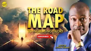 THIS IS THE ROADMAP TO EVER INCREASING GLORY || APOSTLE JOSHUA SELMAN