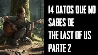 14 THINGS YOU DIDN'T KNOW from The Last Of Us Part 2