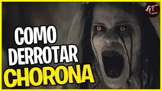 Como Derrotar a CHORONA em A MALDIÇÃO DE CHORONA