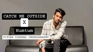 Catch me outside x Humtum ll remix ll Piyush Singhal choreography