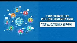 6 Ways to Convert Leads into Loyal Customers using “Social Customer Support”  | ETRAFFIC