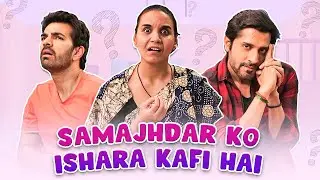 SAMAJHDAR KO ISHARA KAFI HAI | Ft. Karan V Grover, Pracheen Chauhan, Shubhangi | SIT | Comedy Series