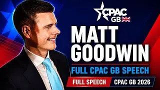 Matt Goodwin Full Speech, CPAC GB 2026
