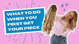 What to Do When You First Get Your Piece
