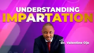 Understanding Impartation - Dr. Val Oje