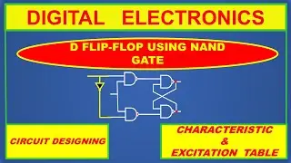 D FLIP-FLOP USING NAND GATE, TRUTH TABLE,  CHARACTERISTIC TABLE AND EXCITATION TABLE