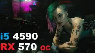 i5 4590 + RX 570 Cyberpunk 2077