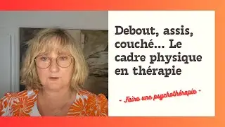 Debout, assis, couché... le cadre physique en thérapie