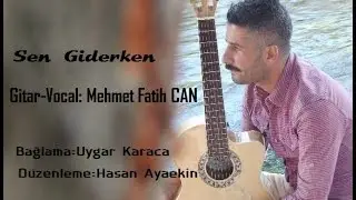 Mehmet Fatih Can- Sen Giderken