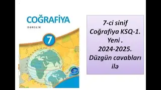 7-ci sinif Coğrafiya KSQ-1.Yeni .2024-2025.Düzgün cavabları ilə