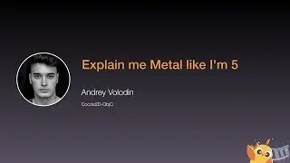 Explain me Metal like I'm 5 - iOS Conf SG 2020