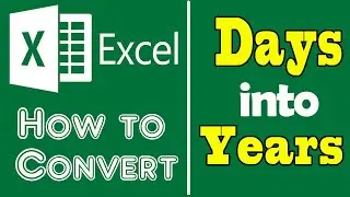How to Convert Days to Years, Hours, and Seconds in Excel