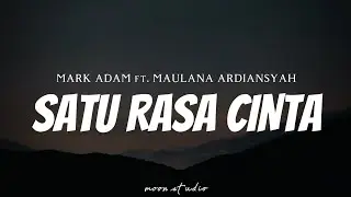 MARK ADAM feat. MAULANA ARDIANSYAH - Satu Rasa Cinta ( Lyrics )