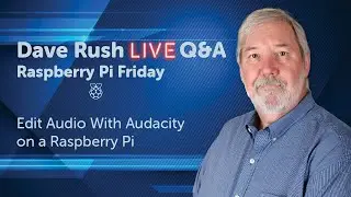 Dave Rush LIVE Q&A  Fri Jan 8 2021 Edit Audio With Audacity on a Raspberry Pi