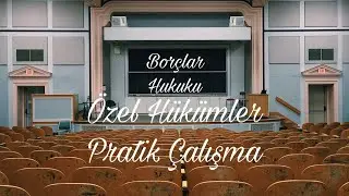 Borçlar Hukuku Özel Hükümler Pratik çalışmaları- Olay  4