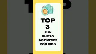 Top 3 Fun Photo Activities For Kids 