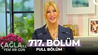Çağla İle Yeni Bir Gün 717. Bölüm