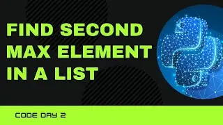 Code 2: Find the Second Maximum Element in List in Python | 365 Days of Code