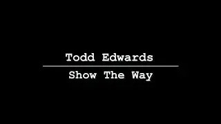 Todd Edwards - Show The Way