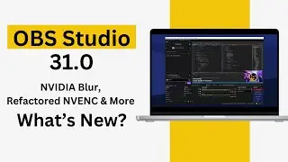 OBS Studio 31.0 Beta: NVIDIA Blur, Refactored NVENC & More – What’s New?