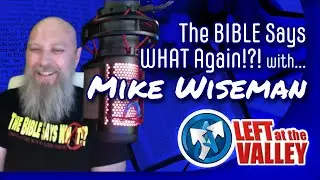 The Bible Says What again!?! - with Michael Wiseman