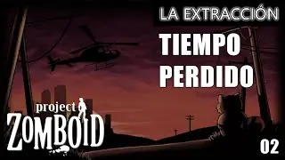 PROJECT ZOMBOID I LA EXTRACCIÓN #02 I TIEMPO PERDIDO