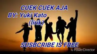 Cuek Cuek Aja ~ Yuki Kato (lyric)