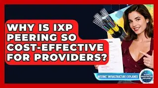 Why Is IXP Peering So Cost-effective For Providers? - Internet Infrastructure Explained