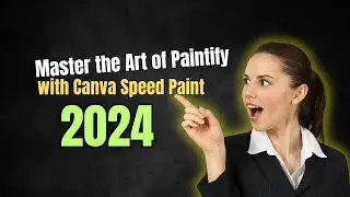 Master the Art of Paintify with Canva Speed Paint -2024