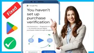 Sửa lỗi bạn chưa thiết lập xác minh mua hàng trong Cửa hàng Play (2024) ||
