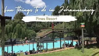 PINES RESORT | AFFORDABLE DAY VISIT || FUN THINGS TO DO IN JOHANNESBURG