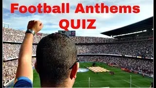 Football clubs' anthems QUIZ