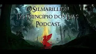 Podcast do Rei Grifo 073: O Silmarillion - Do Principio dos Dias